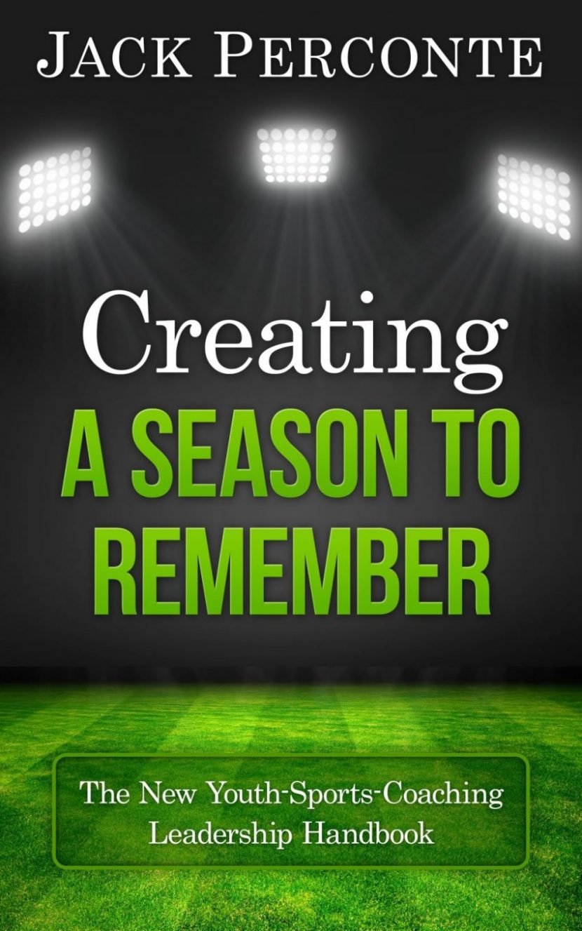 Creating a Season to Remember: The New Youth-Sports-Coaching Leadership Handbook